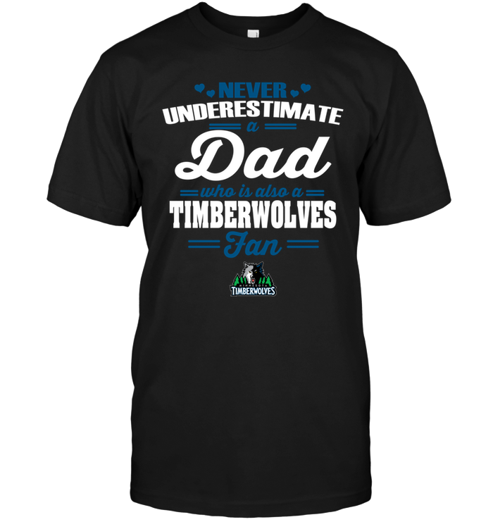 Minnesota Timberwolves "never Underestimate A Dad" T-Shirt